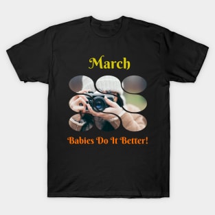 March Babies Do It Better T-Shirt